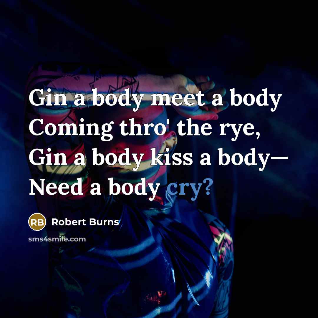 “Gin a body meet a body Coming thro' the rye,…” quote by Robert Burns