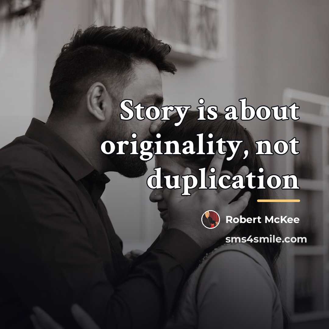 “Story is about originality, not duplication…” quote by Robert McKee