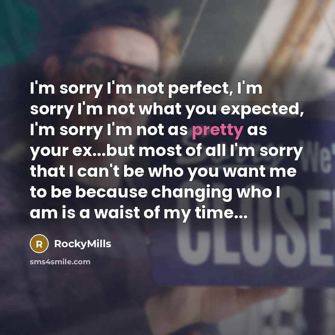 “I'm sorry I'm not perfect, I'm sorry I'm not what…” quote by RockyMills