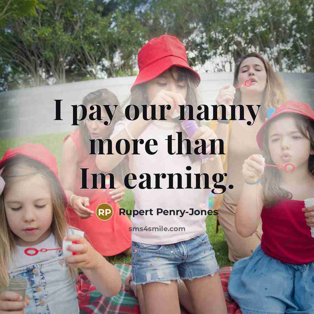 “I pay our nanny more than Im earning.…” quote by Rupert Penry-Jones