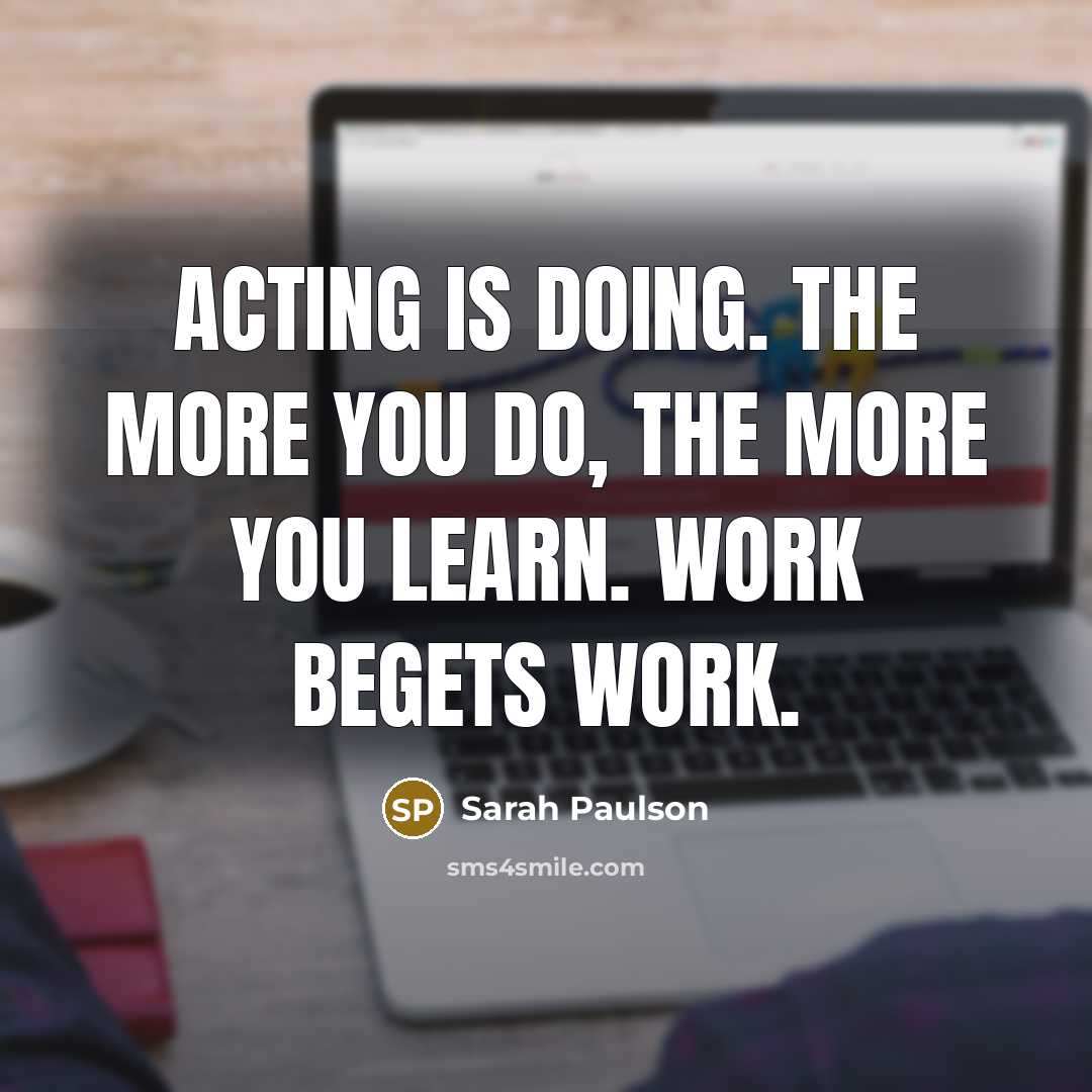“Acting is doing. The more you do, the more you…” quote by Sarah Paulson