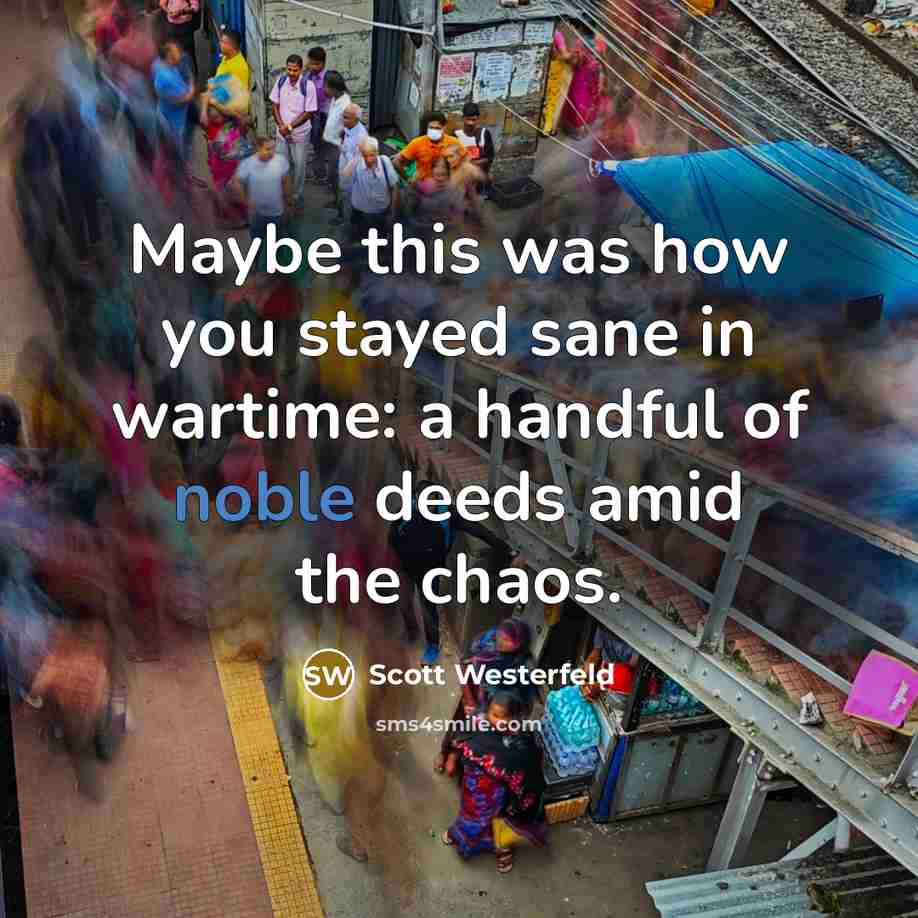 “Maybe this was how you stayed sane in wartime: a…” quote by Scott Westerfeld