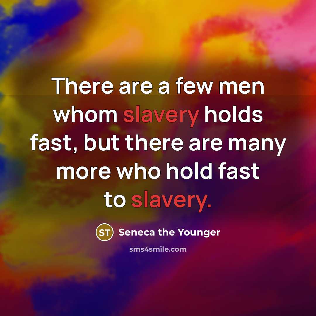 “There are a few men whom slavery holds fast, but…” quote by Seneca the Younger