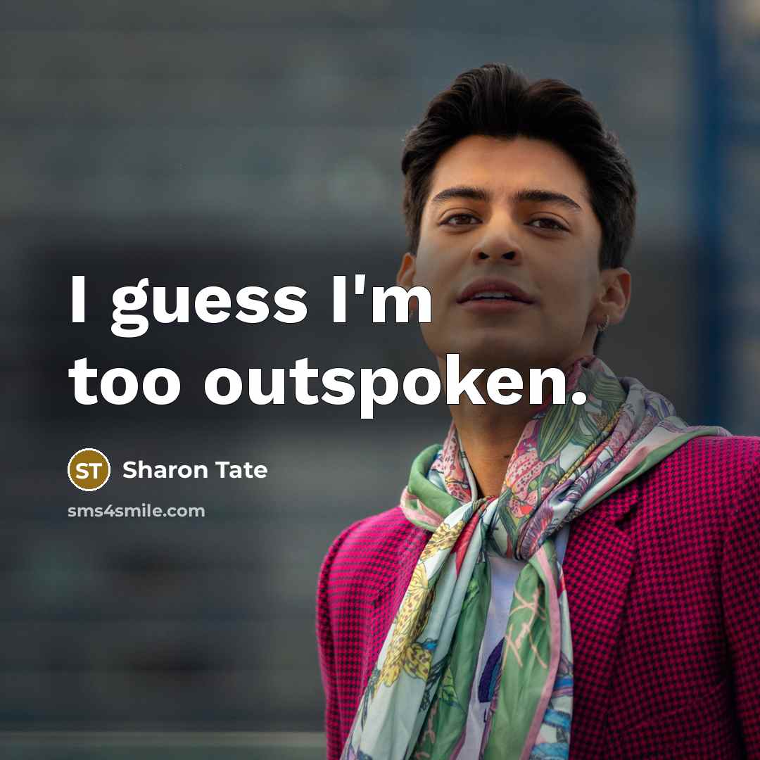 “I guess I'm too outspoken.…” quote by Sharon Tate