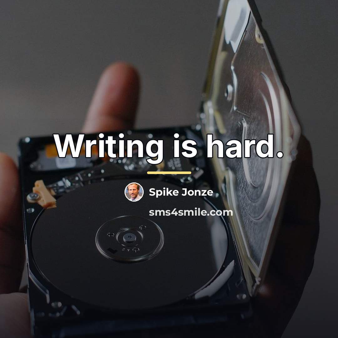 “Writing is hard.…” quote by Spike Jonze