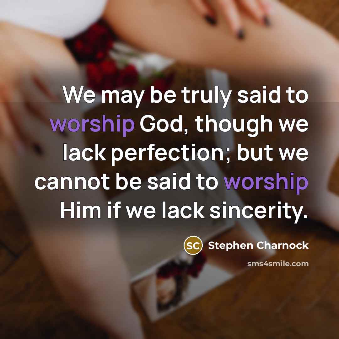 “We may be truly said to worship God, though we…” quote by Stephen Charnock