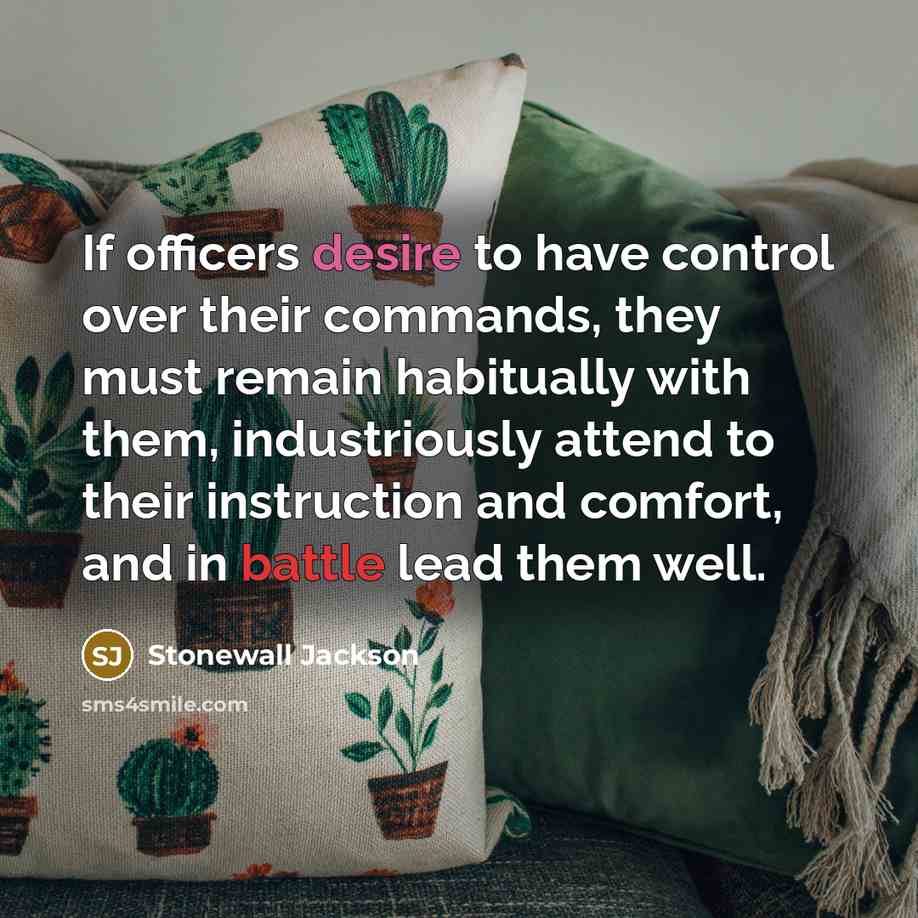 “If officers desire to have control over their commands, they…” quote by Stonewall Jackson
