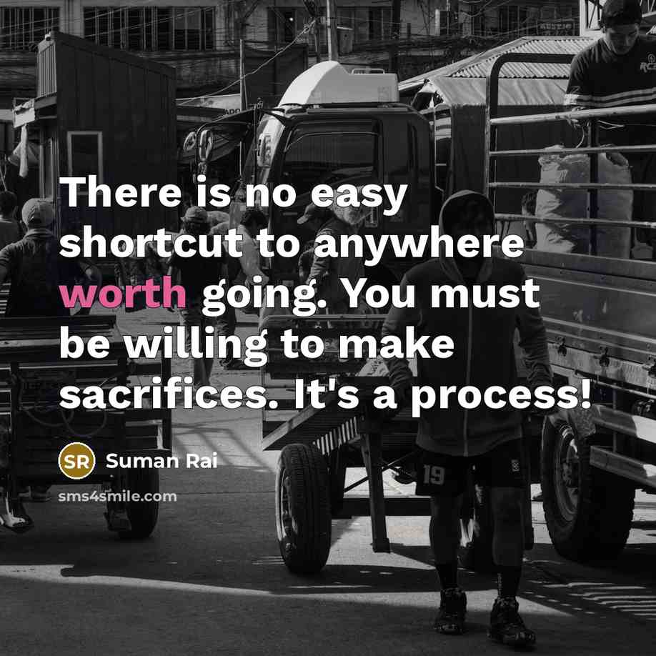 “There is no easy shortcut to anywhere worth going. You…” quote by Suman Rai