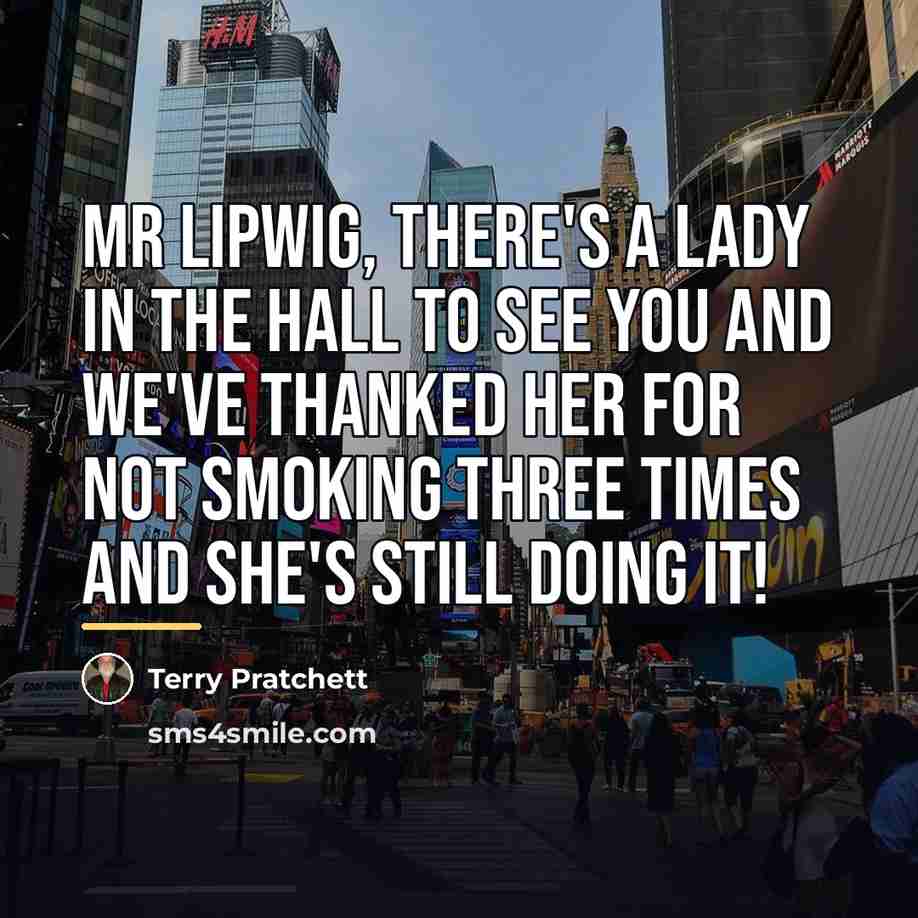 “Mr Lipwig, there's a lady in the hall to see…” quote by Terry Pratchett