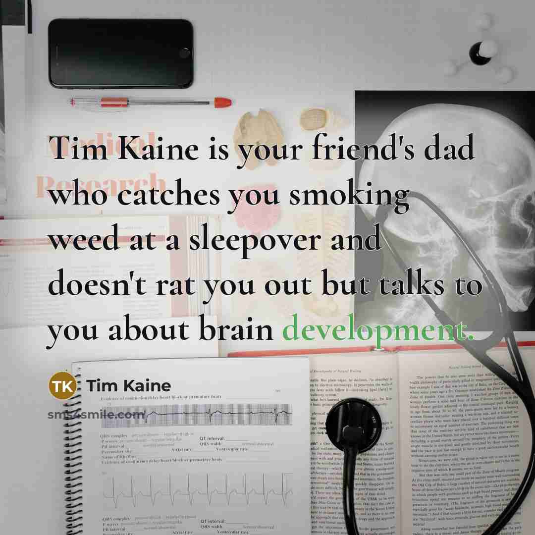 “Tim Kaine is your friend's dad who catches you smoking…” quote by Tim Kaine
