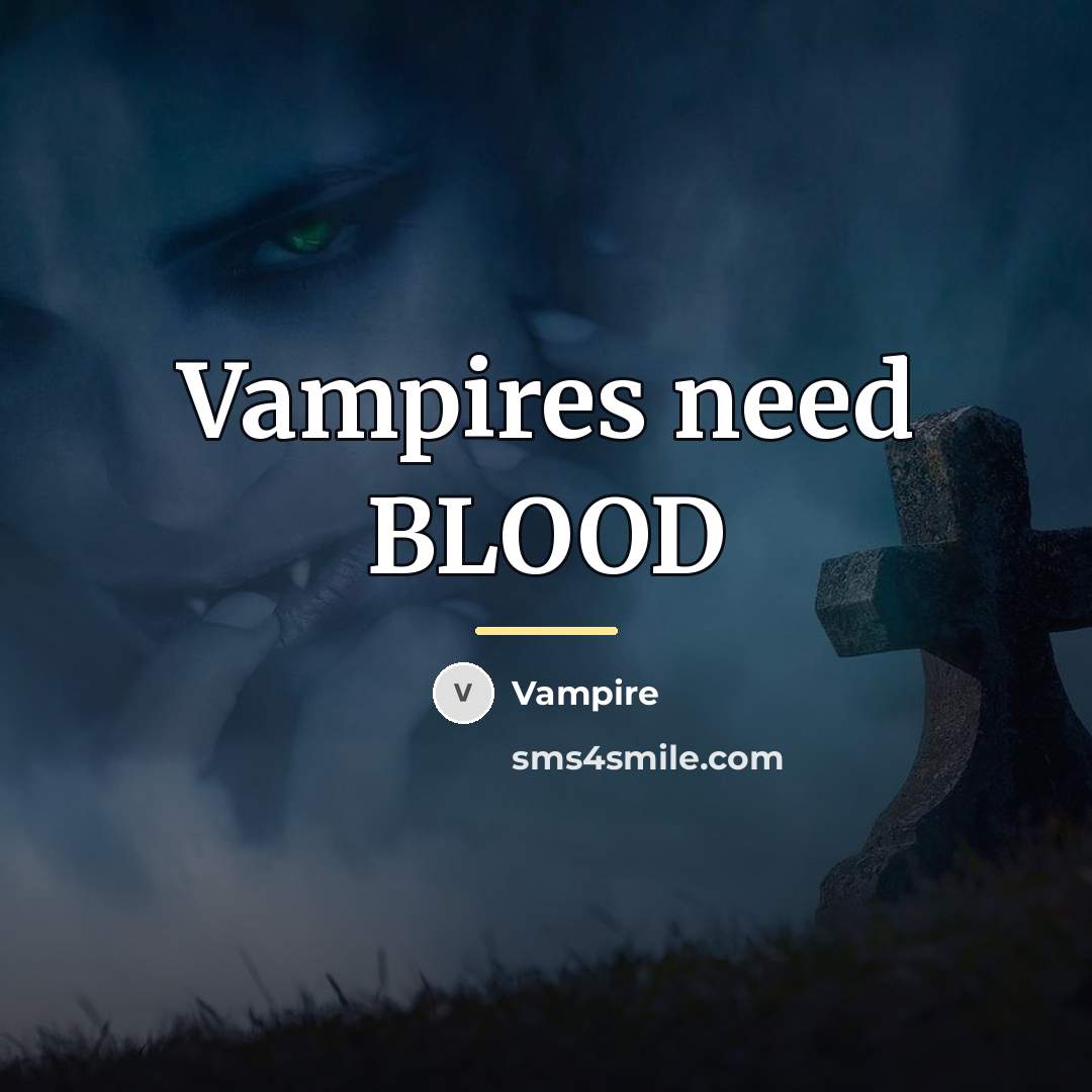 “Vampires need BLOOD…” quote by Vampire