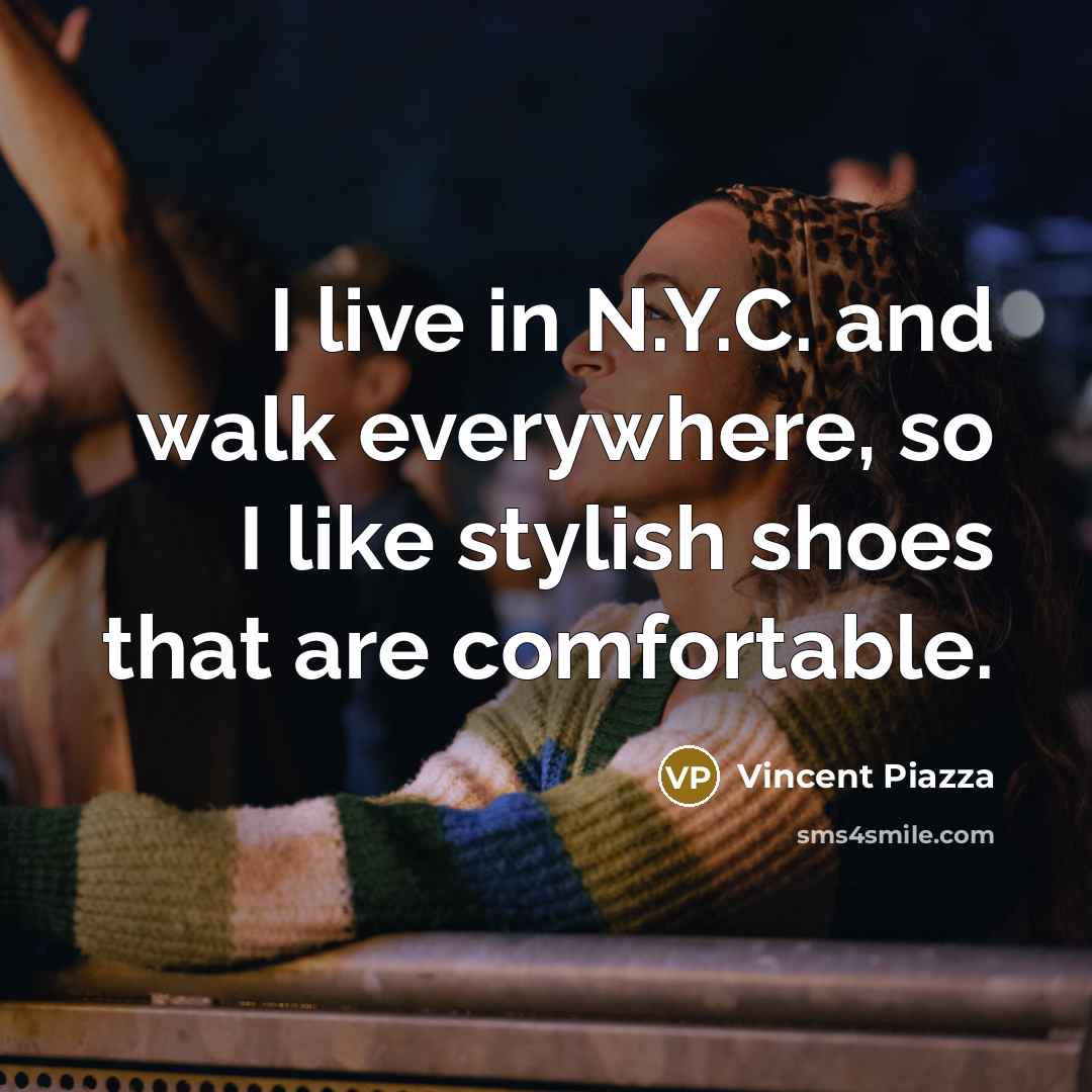 “I live in N.Y.C. and walk everywhere, so I like…” quote by Vincent Piazza