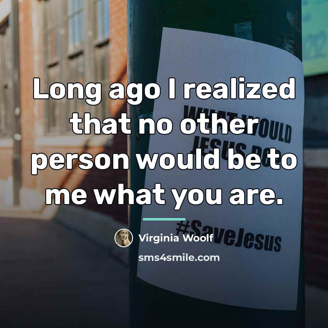 “Long ago I realized that no other person would be…” quote by Virginia Woolf