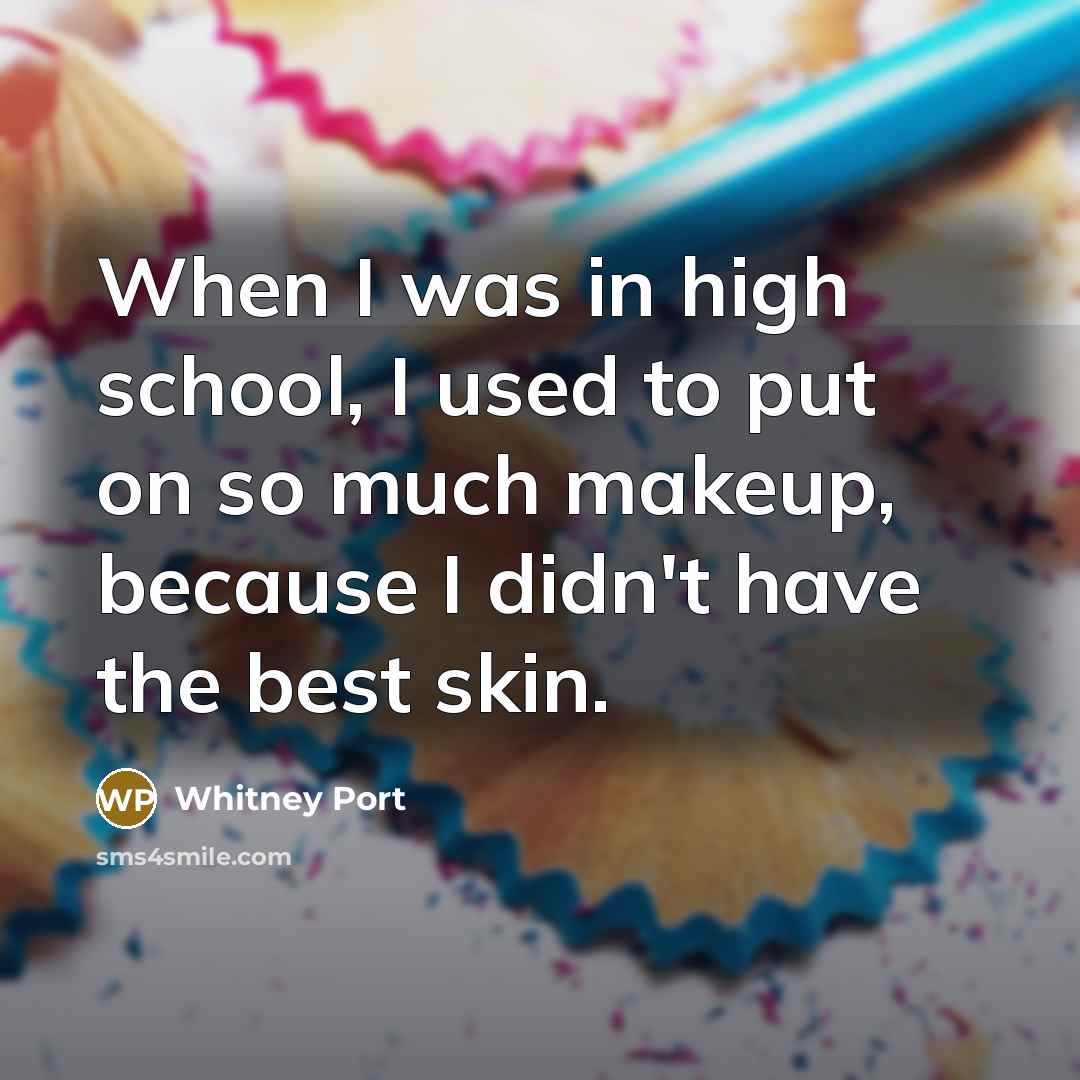 “When I was in high school, I used to put…” quote by Whitney Port