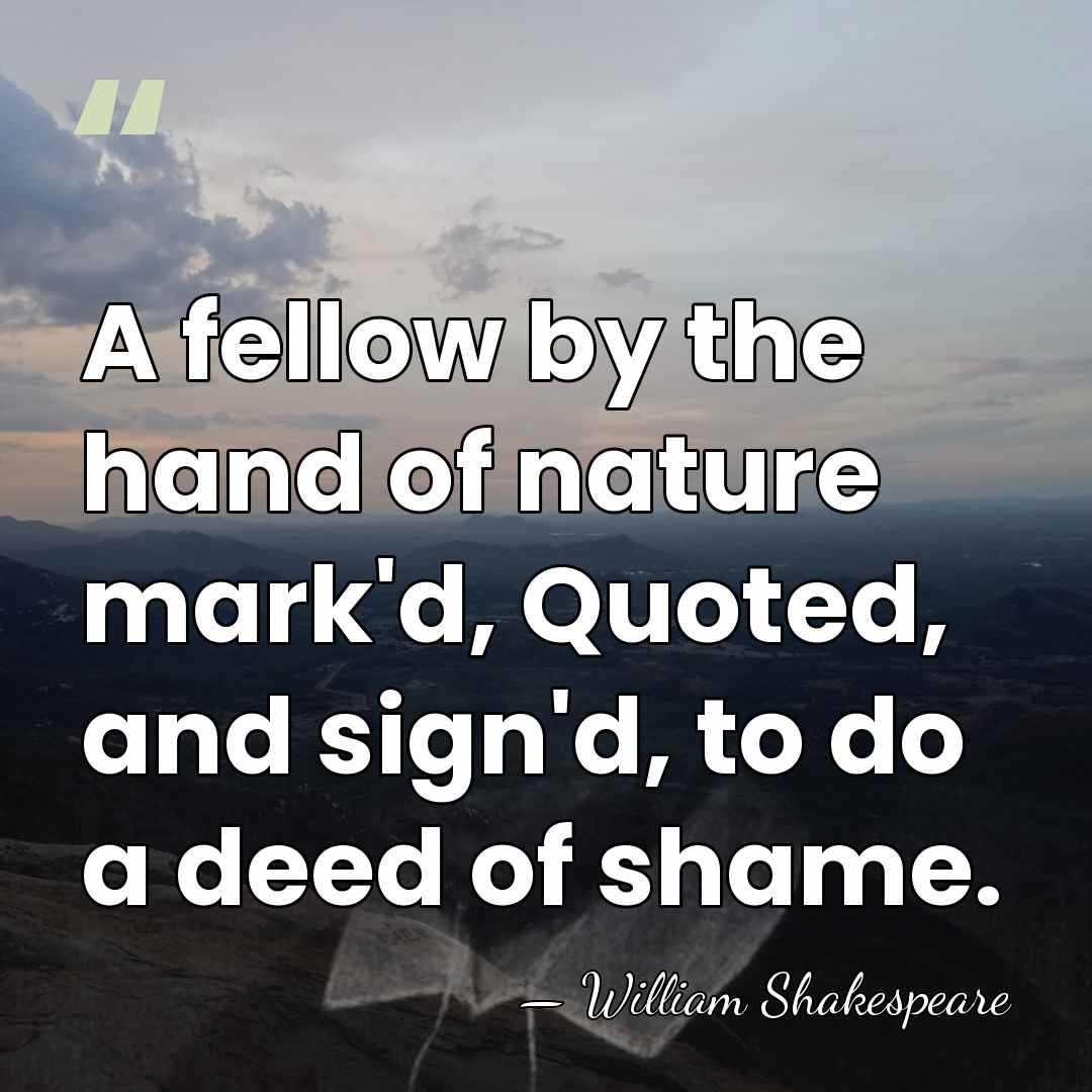 A fellow by the hand of nature mark'd, Quoted, and sign'd, to&hellip; - William Shakespeare