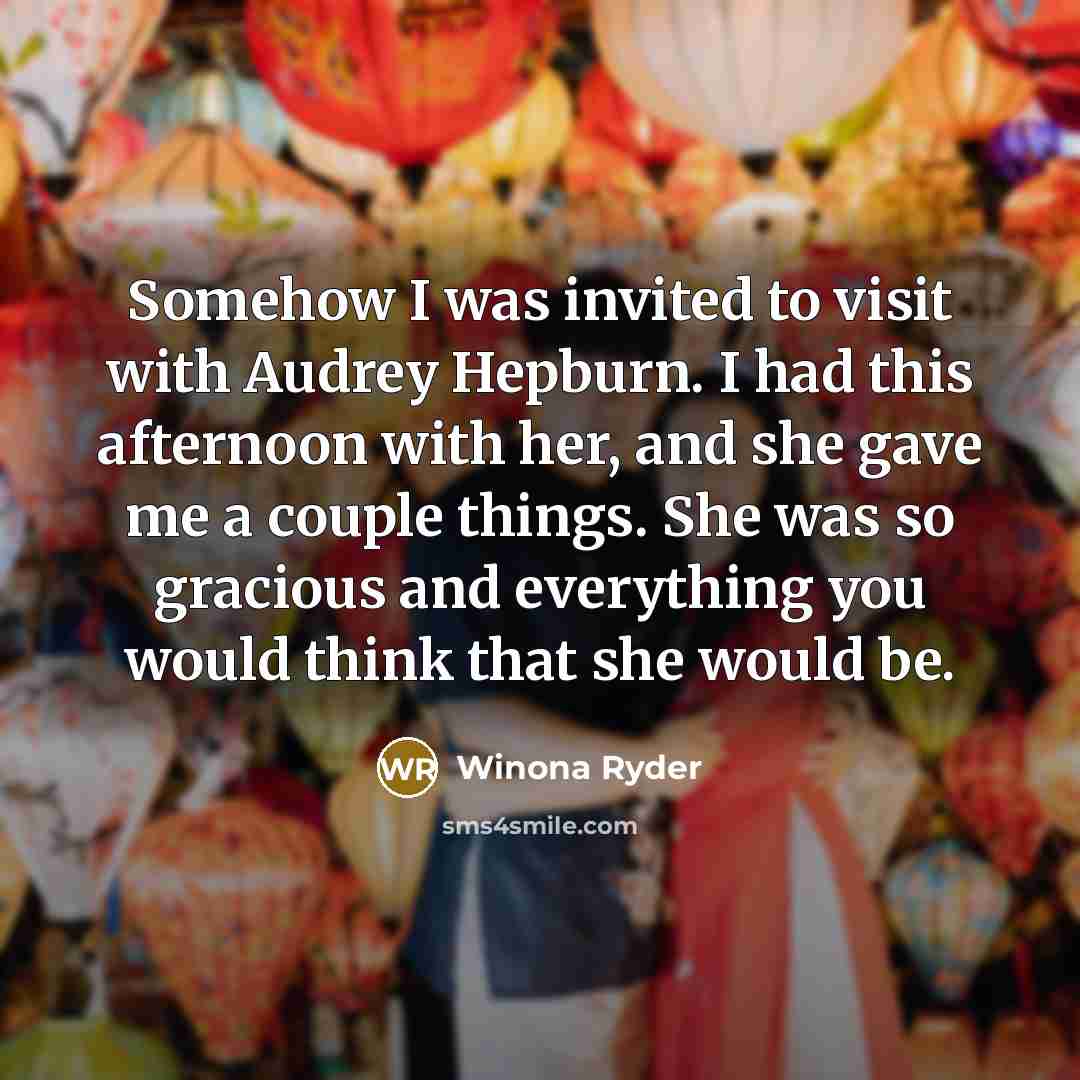 “Somehow I was invited to visit with Audrey Hepburn. I…” quote by Winona Ryder