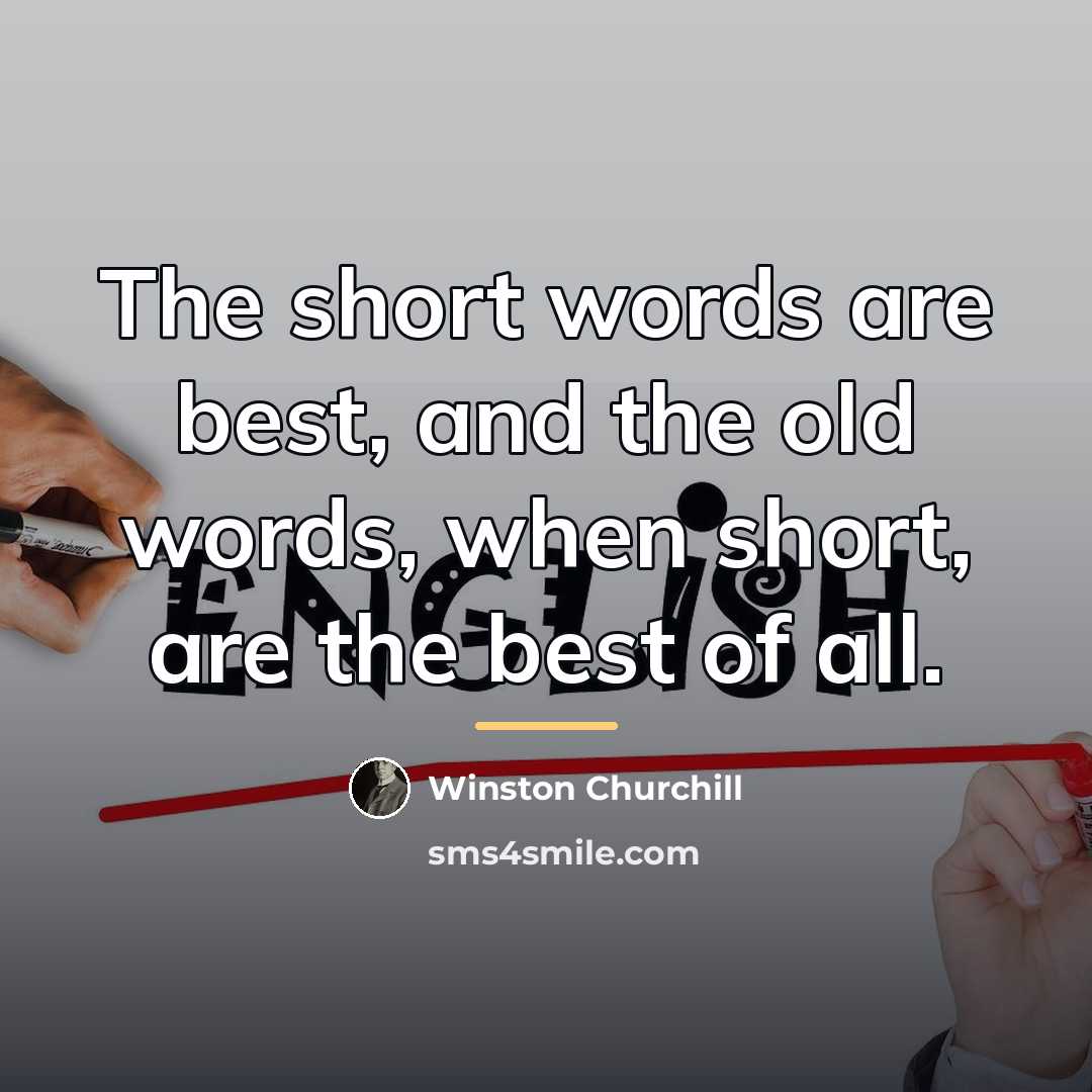 “The short words are best, and the old words, when…” quote by Winston Churchill
