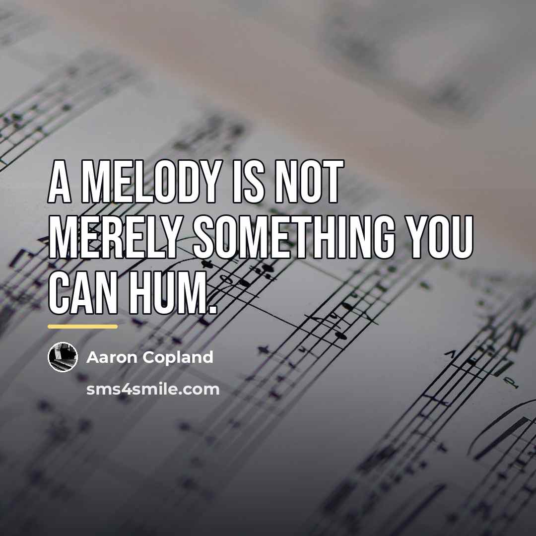 “A melody is not merely something you can hum.…” quote by Aaron Copland