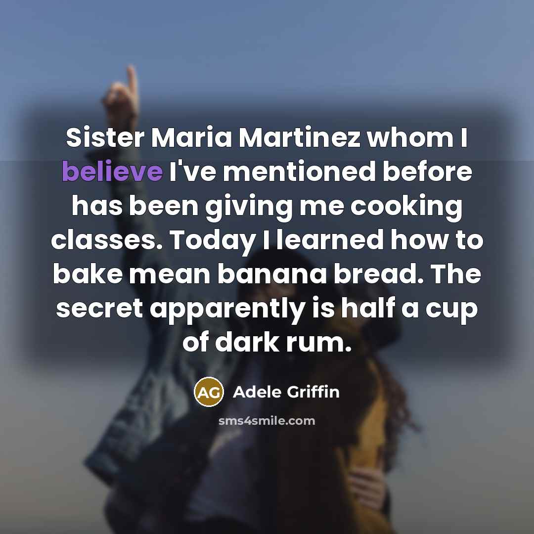 “Sister Maria Martinez whom I believe I've mentioned before has…” quote by Adele Griffin