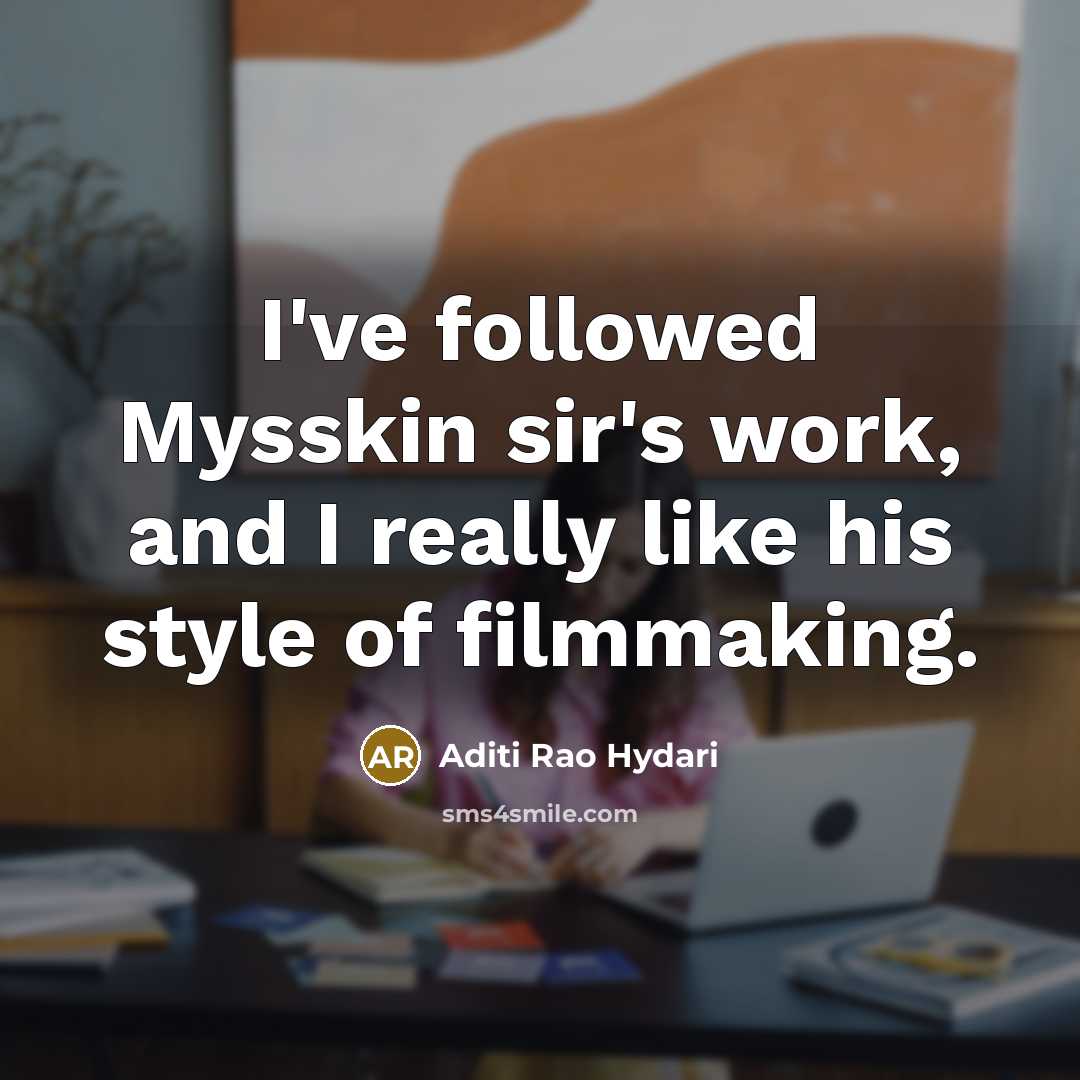 “I've followed Mysskin sir's work, and I really like his…” quote by Aditi Rao Hydari