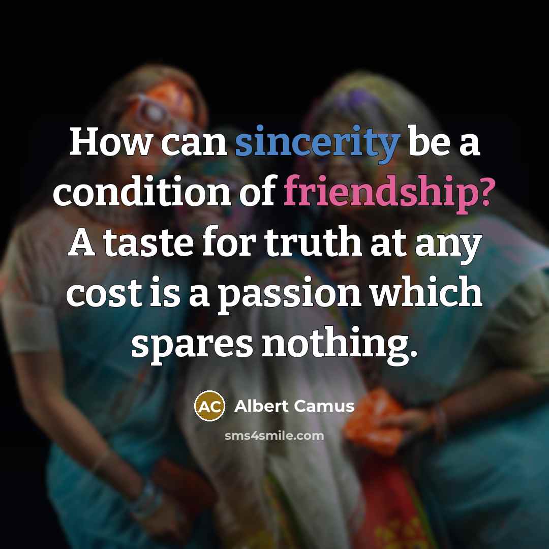 “How can sincerity be a condition of friendship? A taste…” quote by Albert Camus
