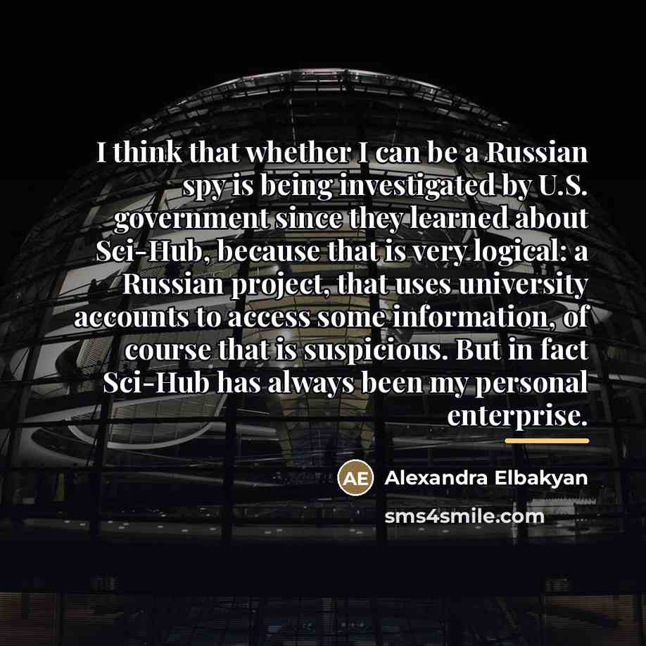 “I think that whether I can be a Russian spy…” quote by Alexandra Elbakyan