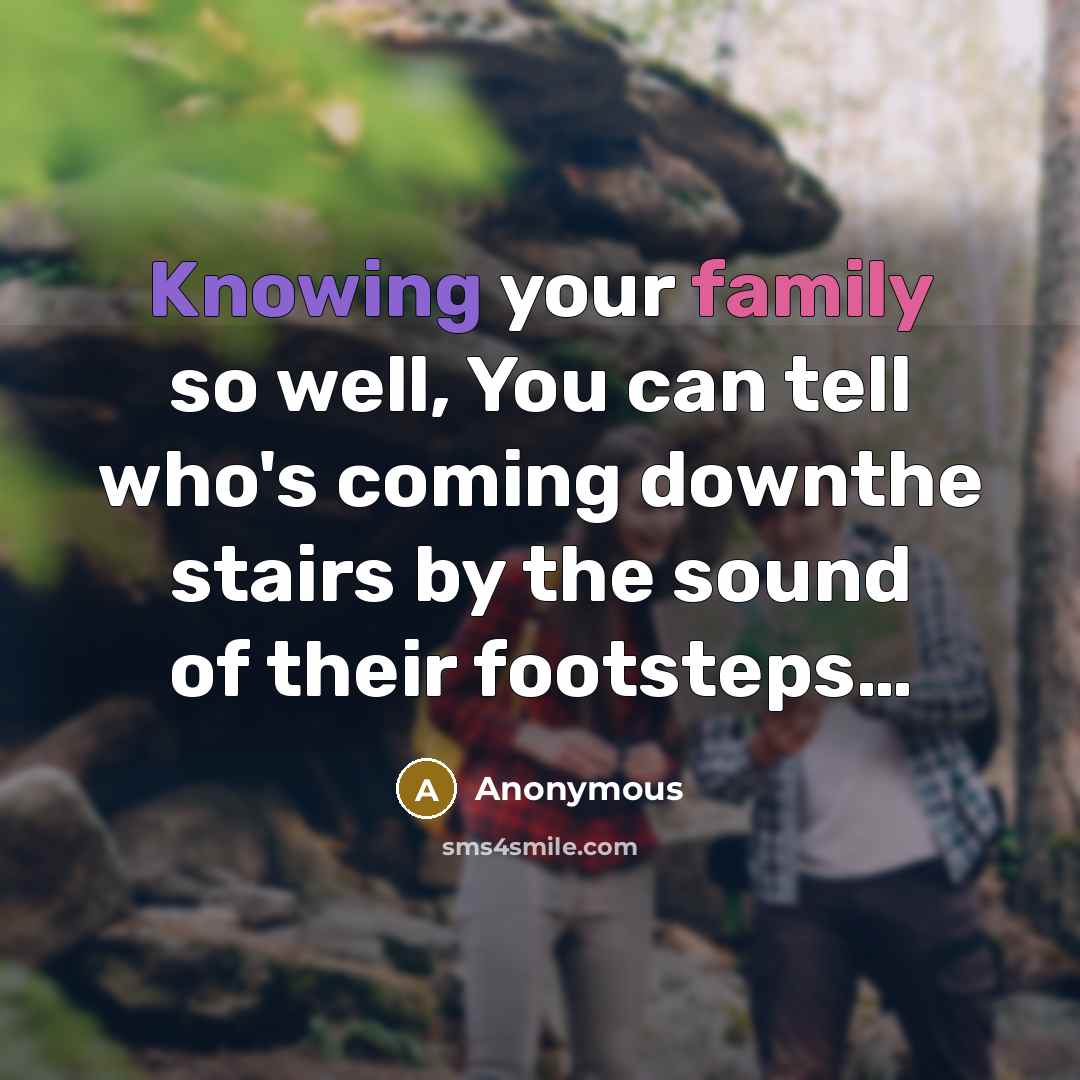 “Knowing your family so well, You can tell who's coming…” quote by Anonymous