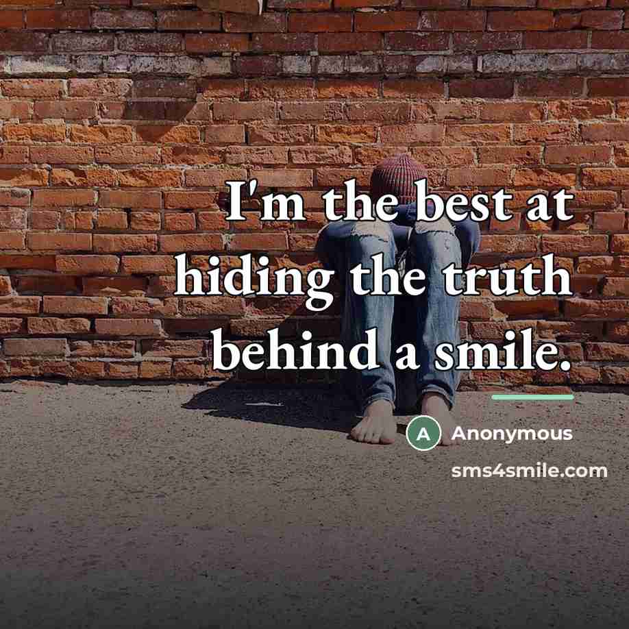 “I'm the best at hiding the truth behind a smile.…” quote by Anonymous