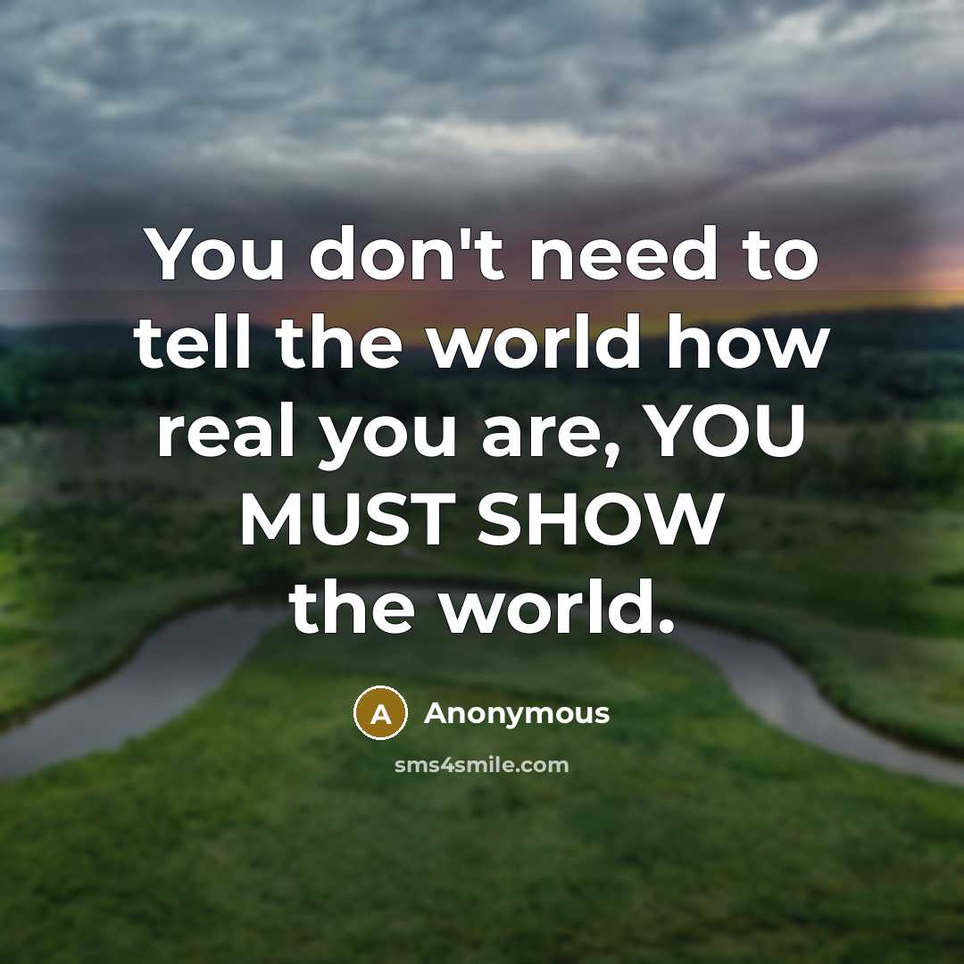“You don't need to tell the world how real you…” quote by Anonymous