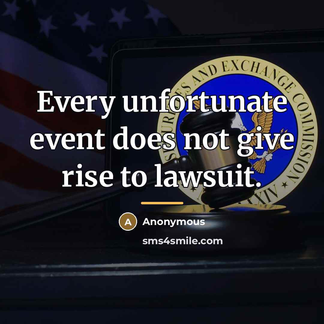 “Every unfortunate event does not give rise to lawsuit.…” quote by Anonymous