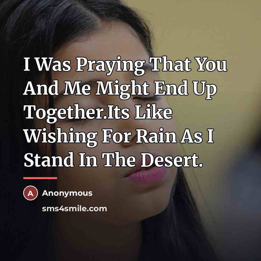 “I Was Praying That You And Me Might End Up…” quote by Anonymous