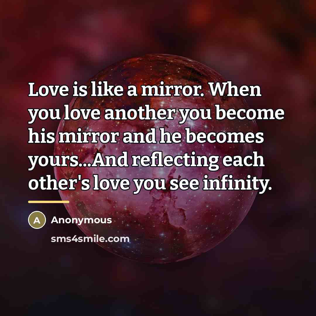 “Love is like a mirror. When you love another you…” quote by Anonymous