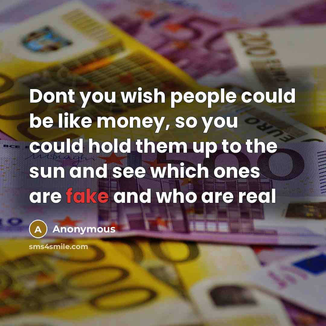 “Dont you wish people could be like money, so you…” quote by Anonymous
