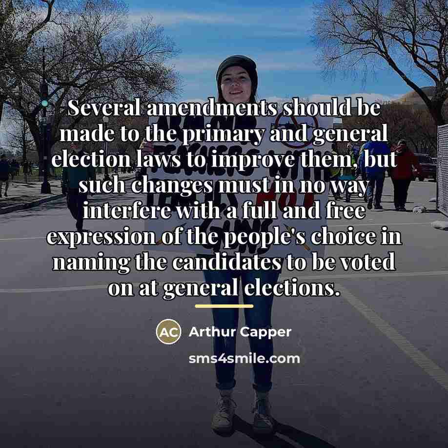 “Several amendments should be made to the primary and general…” quote by Arthur Capper