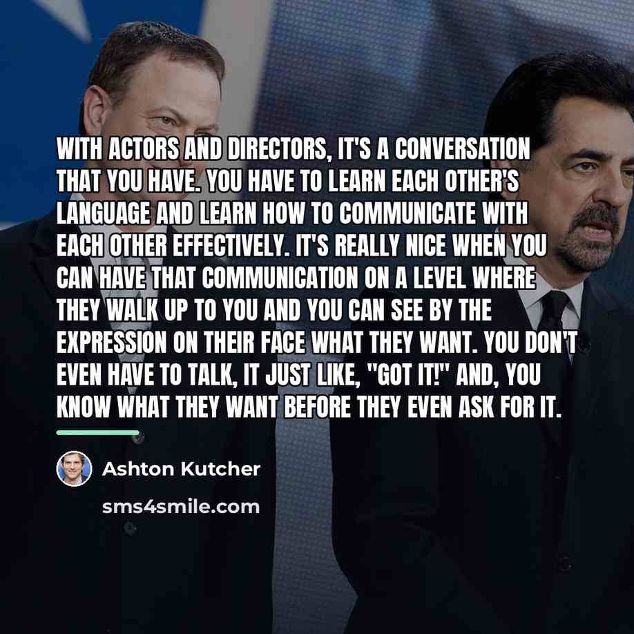 “With actors and directors, it's a conversation that you have.…” quote by Ashton Kutcher
