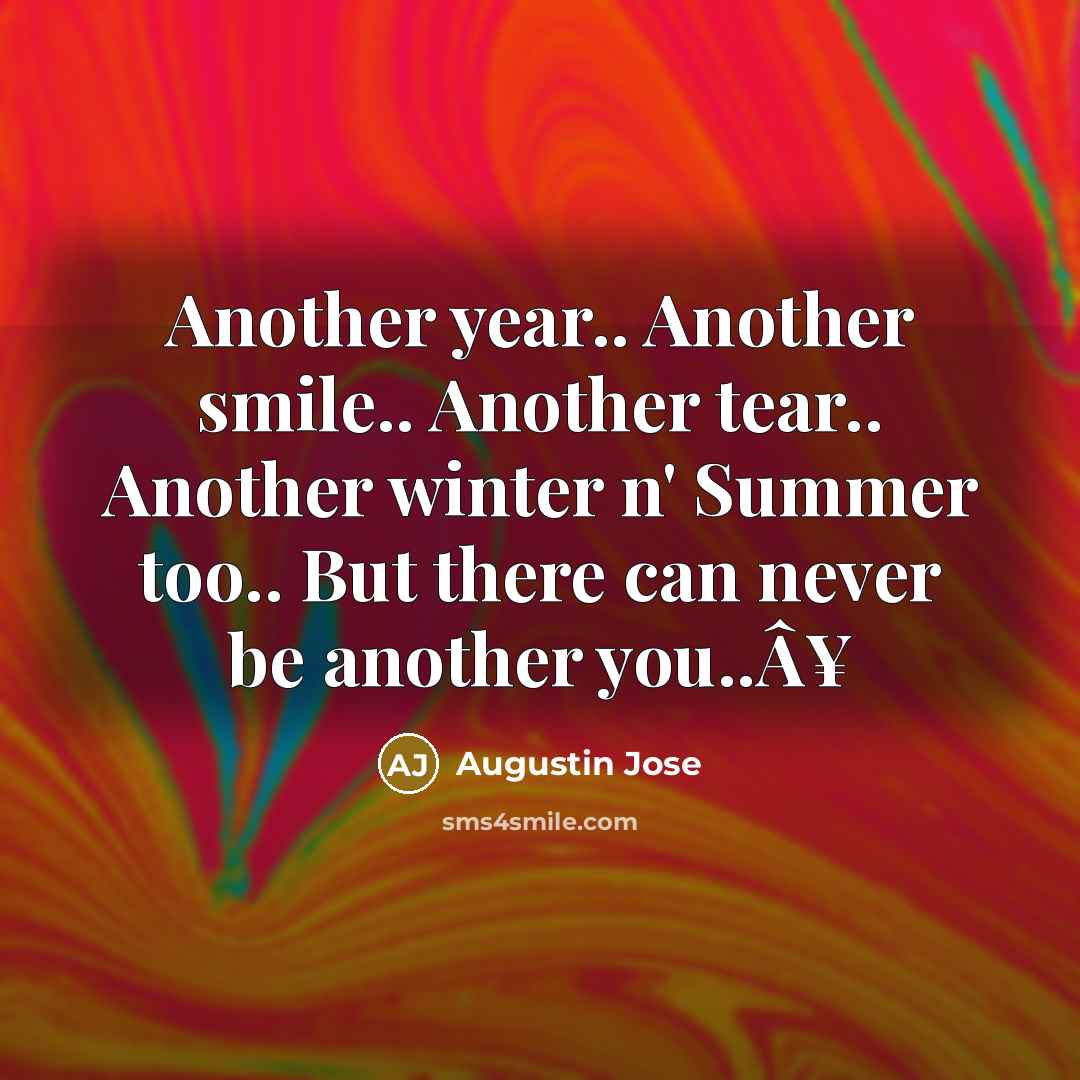 “Another year.. Another smile.. Another tear.. Another winter n' Summer…” quote by Augustin Jose
