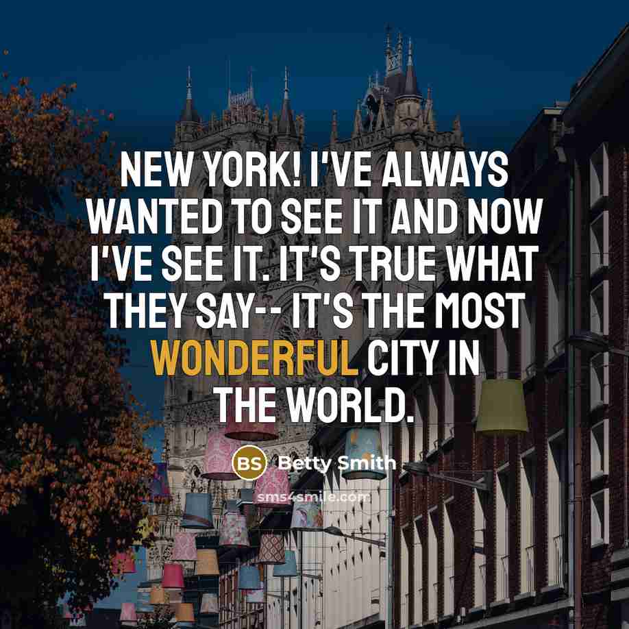 “New York! I've always wanted to see it and now…” quote by Betty Smith