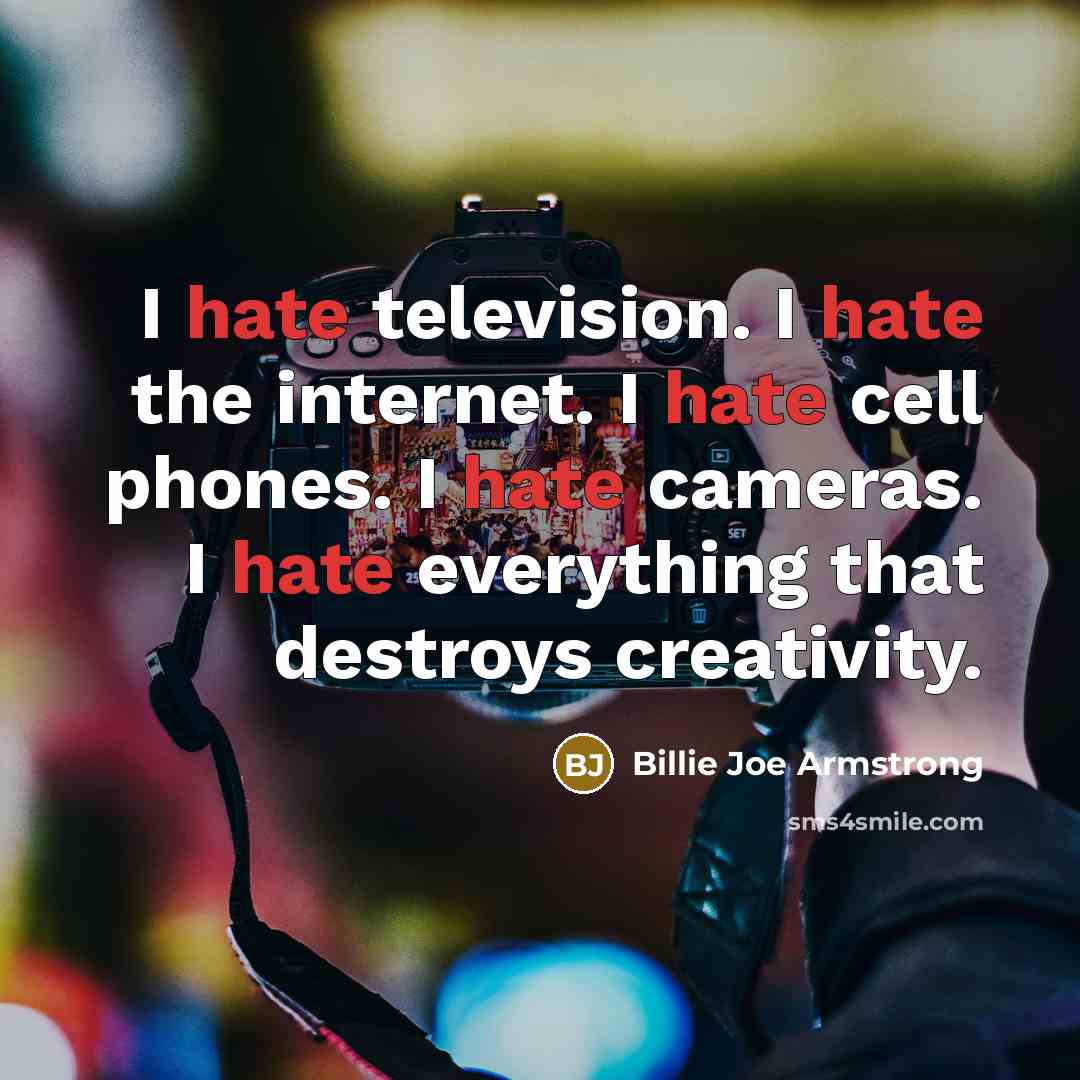 “I hate television. I hate the internet. I hate cell…” quote by Billie Joe Armstrong