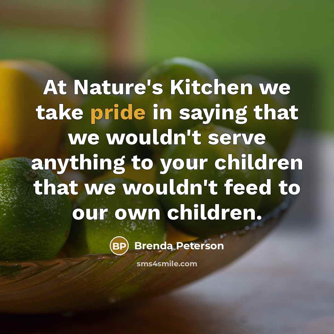 “At Nature's Kitchen we take pride in saying that we…” quote by Brenda Peterson
