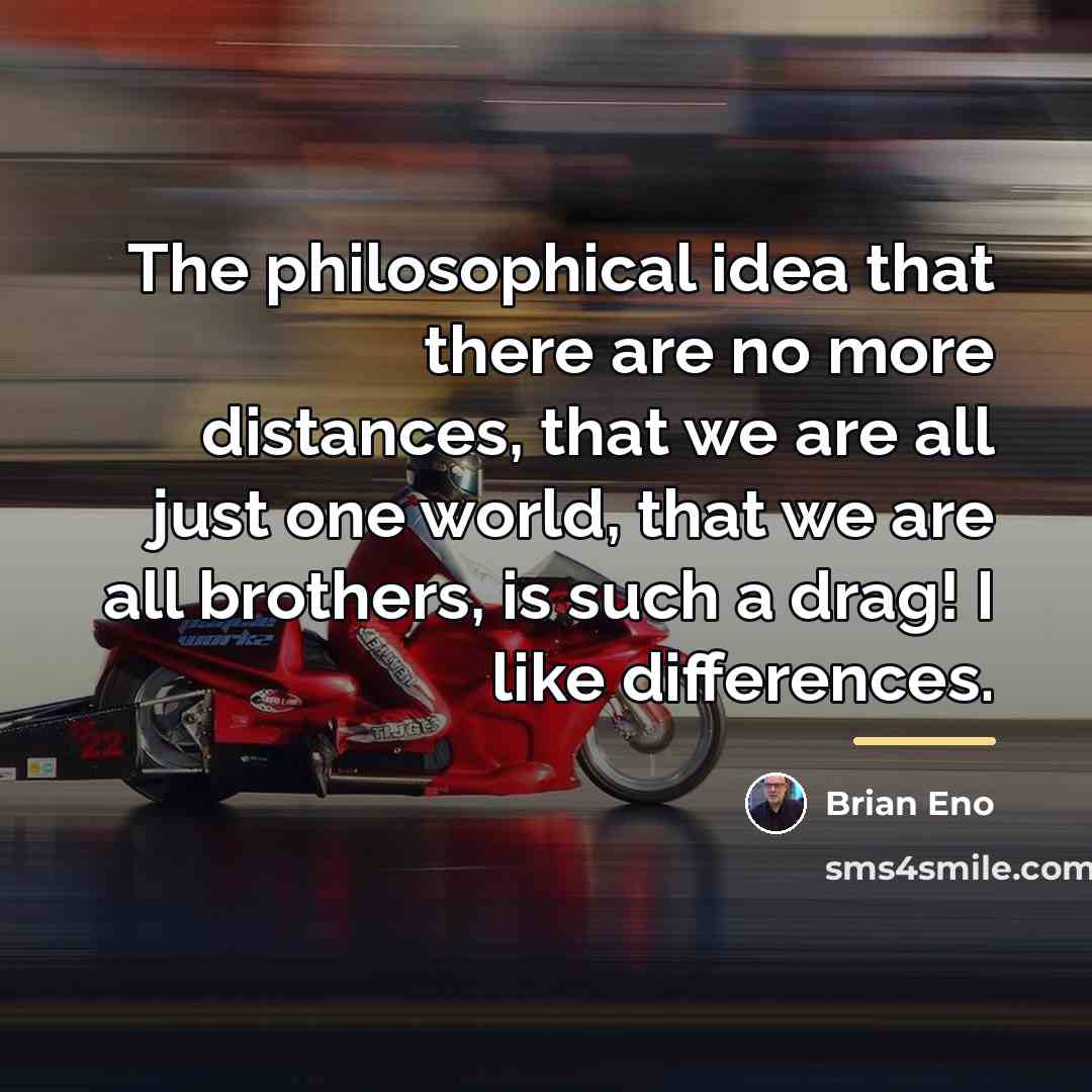 “The philosophical idea that there are no more distances, that…” quote by Brian Eno