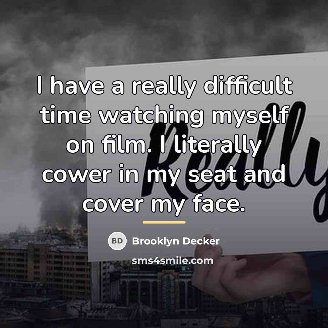 “I have a really difficult time watching myself on film.…” quote by Brooklyn Decker