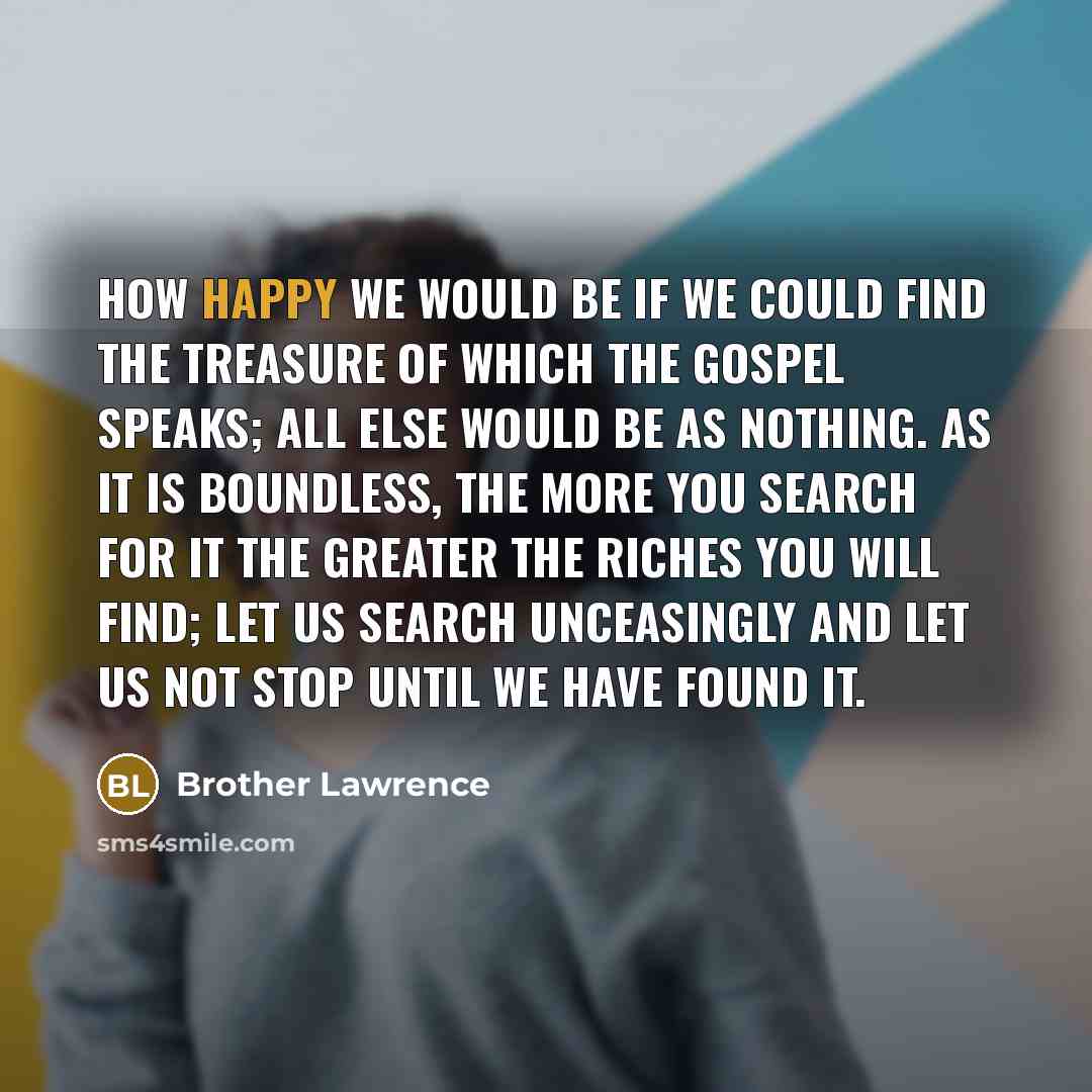 “How happy we would be if we could find the…” quote by Brother Lawrence