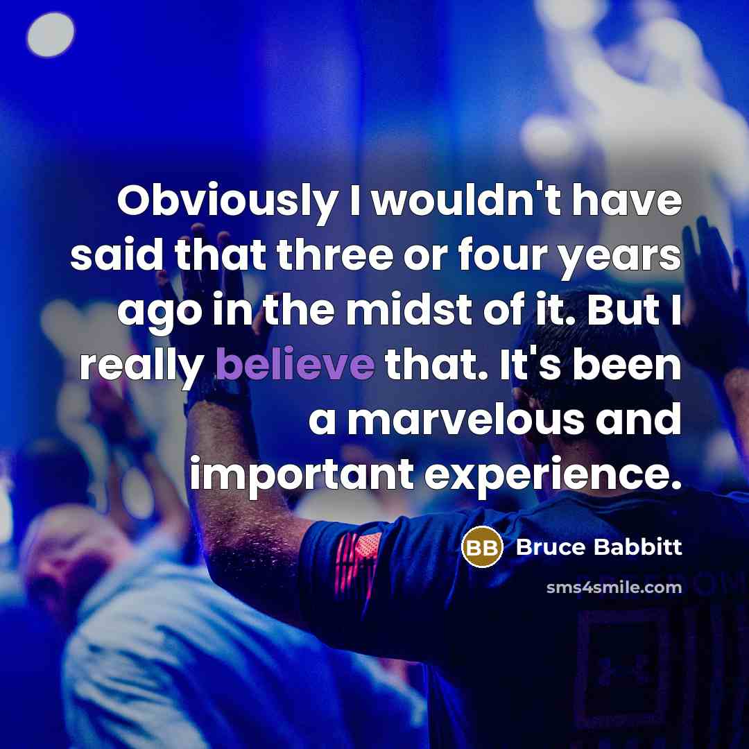 “Obviously I wouldn't have said that three or four years…” quote by Bruce Babbitt