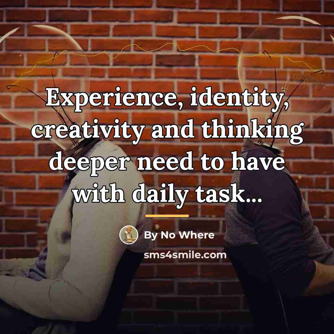 “Experience, identity, creativity and thinking deeper need to have with…” quote by By No Where