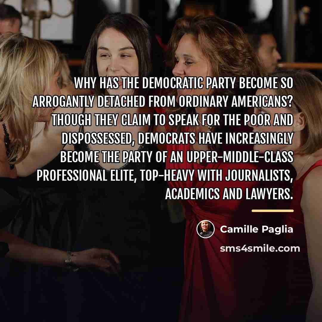 “Why has the Democratic Party become so arrogantly detached from…” quote by Camille Paglia