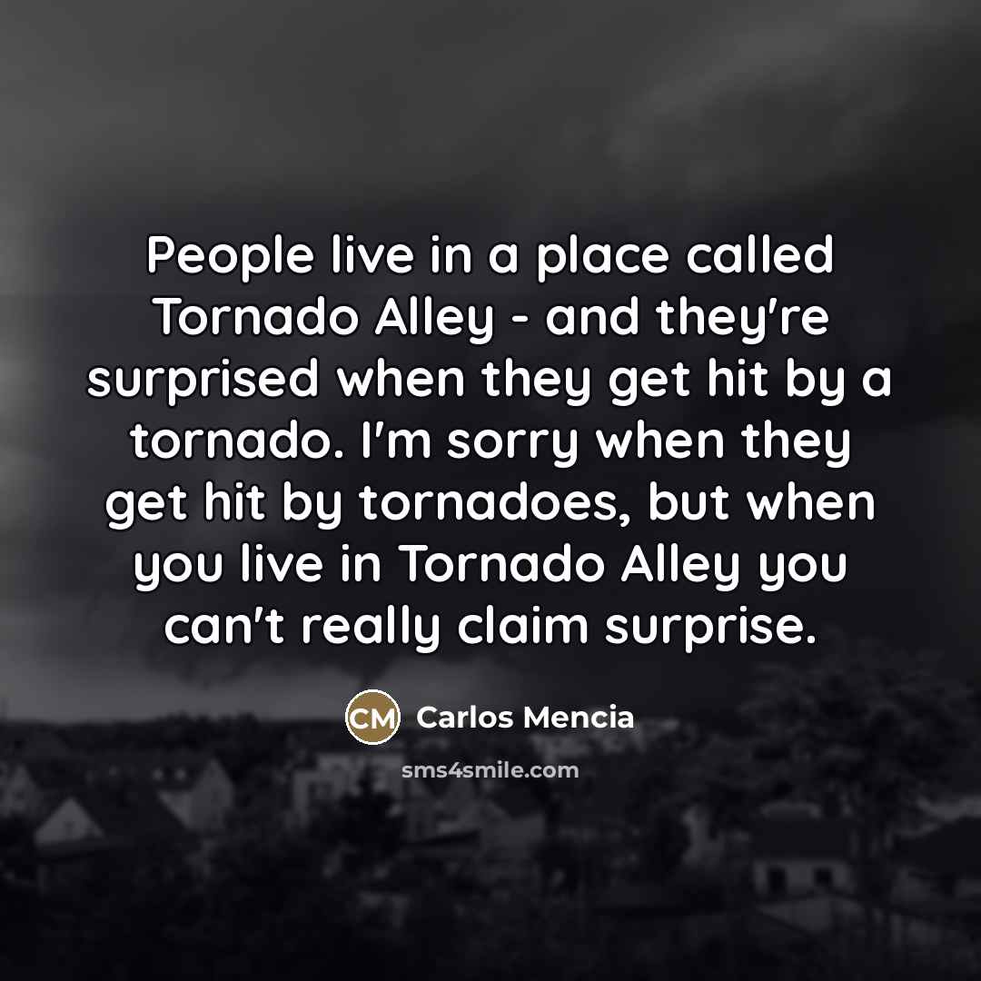 “People live in a place called Tornado Alley - and…” quote by Carlos Mencia