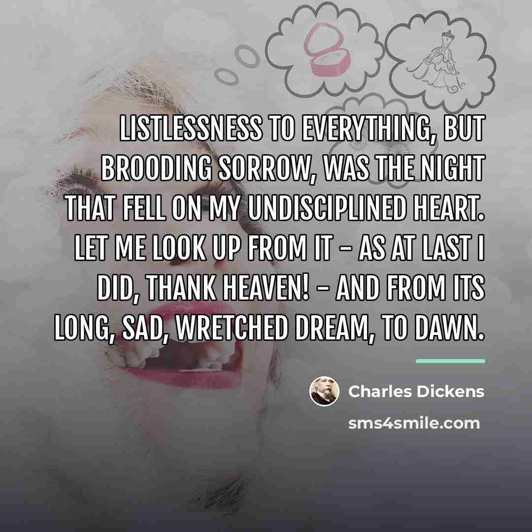 “Listlessness to everything, but brooding sorrow, was the night that…” quote by Charles Dickens