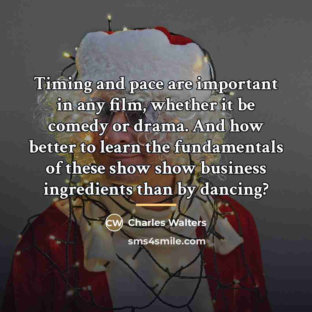 “Timing and pace are important in any film, whether it…” quote by Charles Walters
