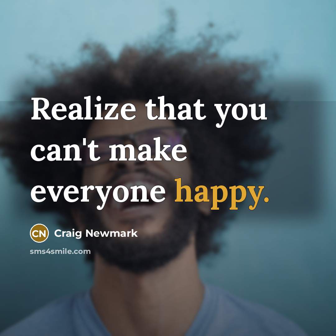 “Realize that you can't make everyone happy.…” quote by Craig Newmark