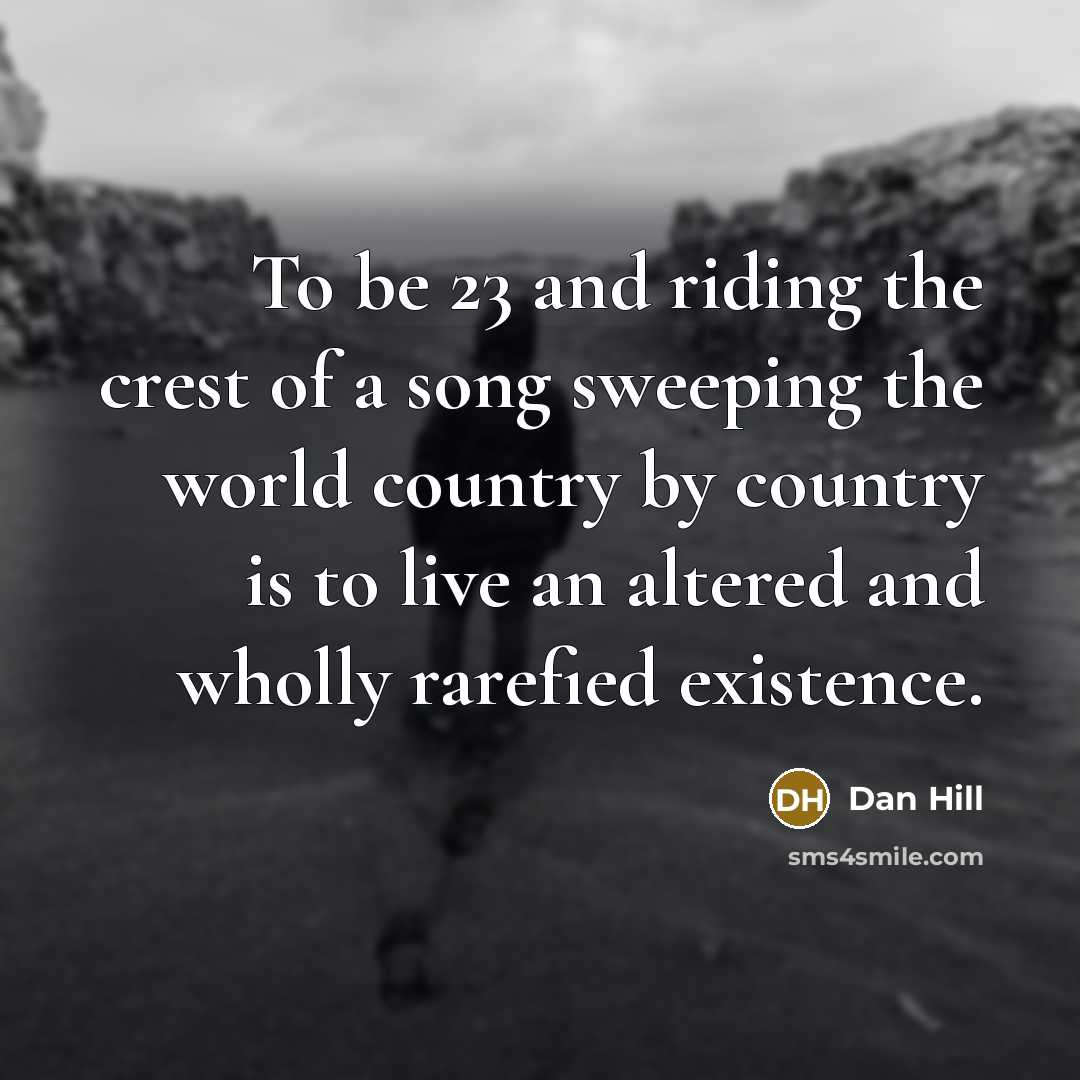 “To be 23 and riding the crest of a song…” quote by Dan Hill